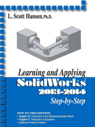 Title: Learning and Applying SolidWorks 2013-2014, Author: L. Scott Hansen