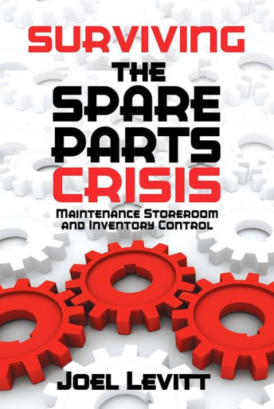 Surviving the Spare Parts Crisis: Maintenance Storeroom and Inventory Control / Edition 1