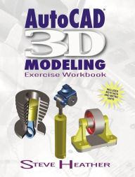 Title: AutoCAD 3D Modeling: Exercise Workbook, Author: Steve Heather