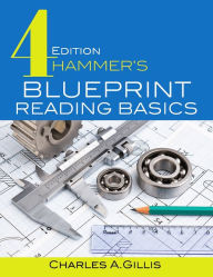 Title: Hammer's Blueprint Reading Basics / Edition 4, Author: Charles Gillis
