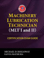 Machinery Lubrication Technician (MLT) I and II Certification Exam Guide