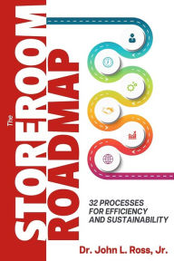 Title: The Storeroom Roadmap: 32 Processes for Efficiency and Sustainability, Author: John L. Ross Jr.