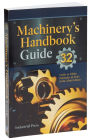 Machinery's Handbook Guide: A Guide to Using Tables, Formulas, & More in the 32nd Edition