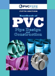 Title: Handbook of PVC Pipe Design and Construction: (First Industrial Press Edition), Author: Uni-Bell PVC Pipe Association