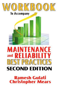 Title: Workbook to Accompany Maintenance & Reliability Best Practices, Author: Ramesh Gulati