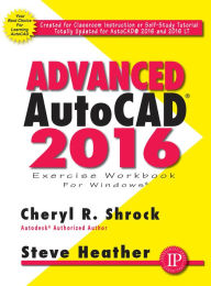 Title: Advanced AutoCAD® 2016 Exercise Workbook, Author: Cheryl R. Shrock