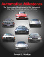 Automotive Milestones: The Technological Development of the Automobile: Who, What, When, Where, and How It All Works