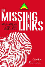 Title: The Missing Links: A Demand Driven Supply Chain Detective Novel, Author: Caroline Mondon