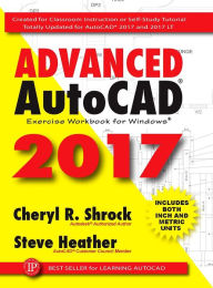 Title: Advanced AutoCAD® 2017: Exercise Workbook, Author: Cheryl R. Shrock