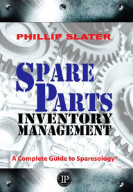 Title: Spare Parts Inventory Management: A Complete Guide to Sparesology, Author: Phillip Slater