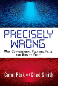 Title: Precisely Wrong: Why Conventional Planning Systems Fail, Author: Carol Ptak