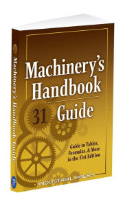 Title: Machinery's Handbook Guide: A Guide to Tables, Formulas, & More in the 31st Edition, Author: John Milton Amiss