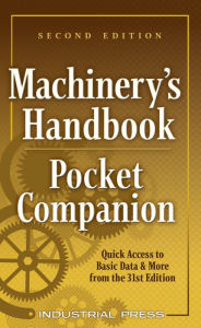 Title: Machinery's Handbook Pocket Companion: Quick Access to Basic Data & More from the 31st Edition, Author: Richard Pohanish