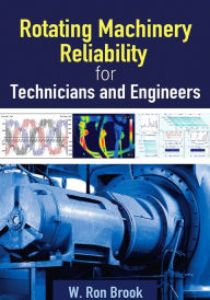 Title: Rotating Machinery Reliability for Technicians and Engineers, Author: W. Ron Brook