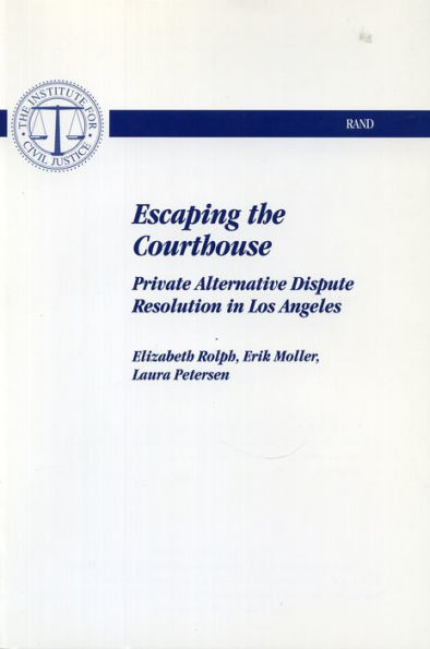 Escaping the Courthouse: Private Alternative Dispute Resolution in Los Angeles / Edition 1