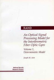 Title: An Optical Signal Processing Model for the Interferometric Fiber Optic Gyro: Volume 1, Deterministic Model / Edition 1, Author: Joseph Aein