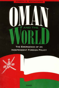 Title: Oman and the World: The Emergence of an Independent Foreign Policy, Author: Joseph Kechichian