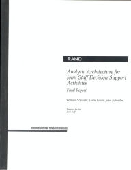 Title: Analytic Architecture for Joint Staff Decision Support Activities: Final Report, Author: W. Schwabe