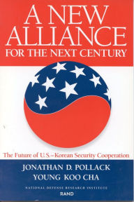 Title: New Alliance for the Next Century: The Future of U.S.-Korean Security Cooperation, Author: Daniel S. Goldberg