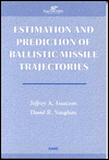 Title: Estimation and Prediction of Ballistic Missile Trajectories, Author: Jeffrey A. Isaacson