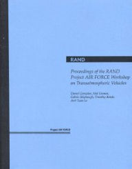 Title: Proceedings of the RAND Project Air Force Workshop on Transatmospheric Vehicles, Author: Daniel Gonzales