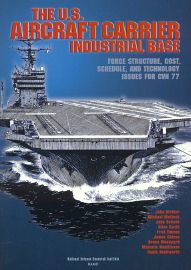 Title: U.S. Aircraft-Carrier Industrial Base: Force Structure, Cost, Schedule and Technology Issues for CVN-77, Author: John Birkler