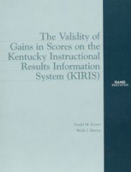 Title: The Validity of Gains in Scores on the Kentucky Instructional Results Information System (KIRIS), Author: Daniel M. Koretz