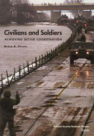 Title: Civilians and Soldiers: Achieving Better Coordination / Edition 1, Author: Bruce R. Pirnie