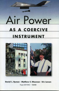 Title: Air Power As A Coercive Instrument / Edition 1, Author: Daniel L. Byman