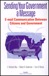 Title: Sending Your Government a Message: E-Mail Communications Between Citizens and Governments, Author: Richard C. Neu