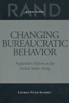 Title: Changing Bureaucratic Behavior: Acquisition Reform in the United States Army, Author: Conrad Schmidt