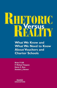 Title: Rhetoric Versus Reality: What We Know and What We Need to Know About Vouchers and Charter Schools, Author: Brian P. Gill