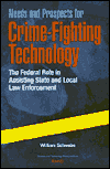 Needs and Prospects for Crime-Fighting Technology: The Federal Role in Assisting State and Local Law Enforcement