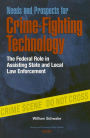Needs and Prospects for Crime-Fighting Technology: The Federal Role in Assisting State and Local Law Enforcement