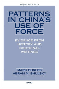 Title: Patterns in China's Use of Force: Evidence from History and Doctrinal Writings, Author: Mark Burles