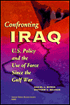 Title: Confronting Iraq: U.S. Policy and the Use of Force Since the Gulf War, Author: Daniel L. Byman