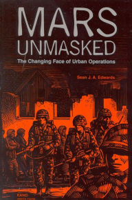 Title: Mars Unmasked: The Changing Face of Urban Operations, Author: Sean J.A. Edwards