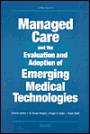 Managed Care and the Evaluation and Adoption of Emerging Medical Technologies / Edition 1