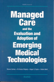 Title: Managed Care and the Evaluation and Adoption of Emerging Medical Technologies / Edition 1, Author: Steven Garber