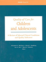 Title: Quality of Care for Children and Adolescents: A Review of Selected Clinical Conditions and Quality Indicators, Author: Elizabeth A. McGlynn