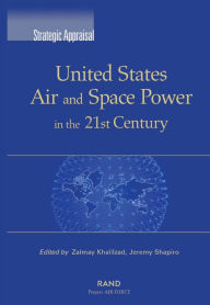 Title: STRATEGIC APPRAISAL: UNITED STATES AIR AND SPACE P / Edition 1, Author: Zalmay M. Khalilzad