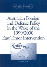 Title: Australian Foreign and Defense Policy in the Wake of the 1999/2000 East Timor Intervention, Author: Peter Chalk