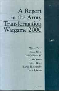 Title: A Report on the Army Transformation Wargame 2000, Author: Walter Perry