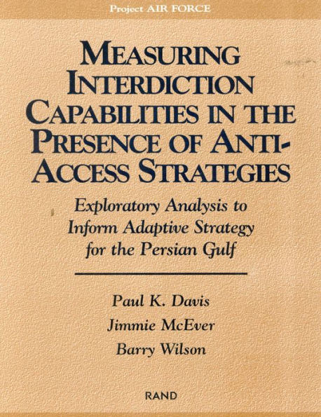 Measuring Capabilities in the Presence of Anti-Access Strategies: Exploratory Analysis to Inform Adaptive Strategy for the Persian Gulf