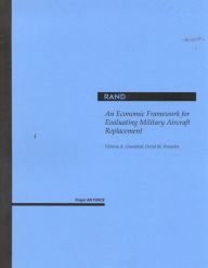 Title: An Economic Framework for Evaluating Military Aircraft Replacement, Author: Victoria A. Greenfield