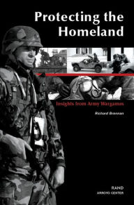 Title: Protecting the Homeland: Insights from Army Wargames, Author: Richard Brennan