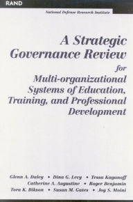 Title: A Strategic Governance Review for Multi-Organizational Systems of Education, Training, and Professional Development, Author: Glenn A. Daley