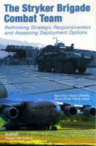 Title: The Stryker Brigade Combat Team: Rethinking Strategic Responsiveness and Assessing Deployment Options, Author: Alan Vick