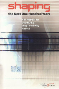 Title: Shaping the Next One Hundred Years: New Methods for Quantitative, Long-Term Policy Analysis / Edition 186, Author: Robert J. Lempert