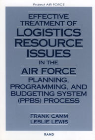 Title: Effective Treatment of Logistics Resource Issues in the Air Force Planning, Programming, and Bugeting System (PPBS) Process, Author: Frank Camm